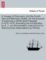 A Voyage of Discovery, into the South Sea and Beering's Straits, for the purpose of exploring a North-East Passage in1815-1818. [Including the ... for Astronomical observations by Hörner. 1241522375 Book Cover