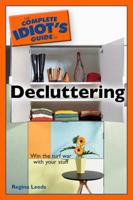 The Complete Idiot's Guide to Decluttering (Complete Idiot's Guide) 1592576281 Book Cover