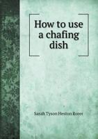 How to Use a Chafing Dish 1164677136 Book Cover
