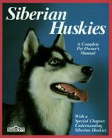 Siberian Huskies: Everything About Purchase, Care, Nutrition, Breeding, Behavior, and Training (A Complete Pet Owner's Manual) 0812042654 Book Cover