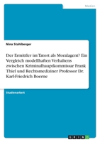 Der Ermittler im Tatort als Moralagent? Ein Vergleich modellhaften Verhaltens zwischen Kriminalhauptkommissar Frank Thiel und Rechtsmediziner Professor Dr. Karl-Friedrich Boerne (German Edition) 334622192X Book Cover