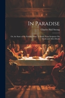 In Paradise: Or, the State of the Faithful Dead: A Study From Scripture On Death and After-Death 1021610593 Book Cover