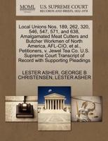 Local Unions Nos. 189, 262, 320, 546, 547, 571, and 638, Amalgamated Meat Cutters and Butcher Workmen of North America, AFL-CIO, et al., Petitioners, ... of Record with Supporting Pleadings 1270451936 Book Cover