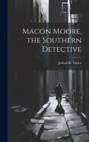 Macon Moore, the Southern Detective 1021114464 Book Cover