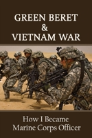 Green Beret & Vietnam War: How I Became Marine Corps Officer: Military Intelligence & Spies History B099BWLJNV Book Cover