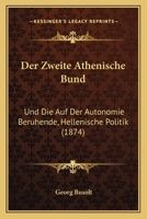 Der Zweite Athenische Bund Und Die Auf Der Autonomie Beruhende: Hellenische Politik Von Der Schlacht Bei Knidos Bis Zum Frieden Des Eubulos 1146629648 Book Cover