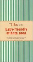 The Lilaguide Baby-friendly Atlanta: New Parent Survival Guide to Shopping, Activities, Restaurants, And More (Lilaguide: Baby-Friendly Atlanta) 1932847111 Book Cover