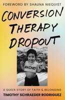 Conversion Therapy Dropout: A Queer Story of Faith and Belonging B0FCCF9J8C Book Cover