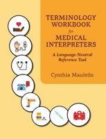 Terminology Workbook for Medical Interpreters : A Language-Neutral Reference Tool 1733249141 Book Cover