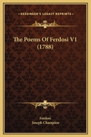 The Poems of Ferdosi. Translated by Joseph Champion, Esq. Volume I. of 1; Volume 1 1140954849 Book Cover