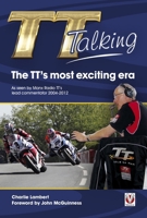 TT Talking - The TT's Most Exciting Era: As Seen by Manx Radio TT's Lead Commentator 2004-2012 1845847504 Book Cover