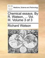 Chemical essays. By R. Watson, ... Fourth edition. Volume 3 of 3 1377135667 Book Cover