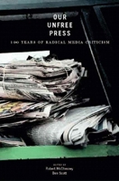Our Unfree Press: 100 Years of Radical Media Criticism 1565848551 Book Cover