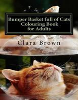 Bumper Basket Full of Cats Colouring Book for Adults: Art Therapy for Adults 1545387850 Book Cover