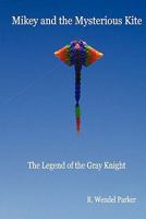 Mikey and the Mysterious Kite: The Legend of the Gray Knight 1434897079 Book Cover