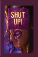 SHUT UP!: Women's Fiction | Empowering Women| 2025 Book | Novella | Short Story B0F5WH7T7G Book Cover