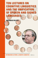 Ten Lectures on Cognitive Linguistics and the Unification of Spoken and Signed Languages 9004336761 Book Cover