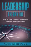 Leadership Theory 101: How to take complex leadership theories and apply them 1732393338 Book Cover