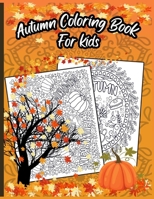 Autumn Coloring Book For Kids: A Relaxing Cute & Fun Collection of Autumn Season Leaves Coloring Pages For Kids Ages 4-12 - Halloween & Thanksgiving Gift Idea For Children, Toddlers, Kindergarten B08KTPVJHV Book Cover