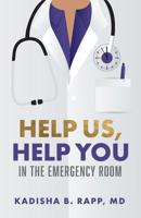 Help Us Help You in the Emergency Room 164484043X Book Cover