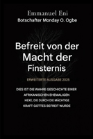 Errettet von der Macht der Finsternis - Erweiterte Ausgabe 2025: Dies ist die wahre Geschichte einer afrikanischen Ex-Hexe, die durch die mächtige ... from the Power of Darkness) (German Edition) B0GNXKZTLT Book Cover