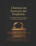 Christus im Zentrum der Prophetie: Ein typologisches Kompendium zur biblischen Heilsgeschichte (German Edition) B0F7X6ZMX3 Book Cover