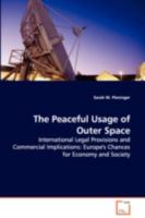 The Peaceful Usage of Outer Space: International Legal Provisions and Commercial Implications: Europe's Chances for Economy and Society 3639109791 Book Cover