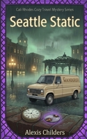 Seattle Static: A Cali Rhodes Cozy Travel Mystery B0GRV63FLD Book Cover