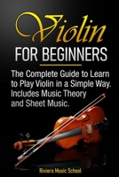 Violin for Beginners: The Complete Guide to Learn to Play Violin in a Simple Way. Includes Music Theory and Sheet Music B08C9984RB Book Cover