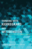 Thinking with Kierkegaard and Wittgenstein: The Philosophical Theology of Paul L. Holmer 1625642008 Book Cover