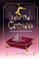 I Am The Crown: A Self-Discovery Guide for Girls and Women 0692152784 Book Cover