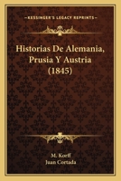 Historias De Alemania, Prusia Y Austria (1845) 1160117292 Book Cover