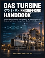 Gas Turbine Systems Engineering Handbook: Design, Performance, Maintenance & Troubleshooting for Combined-Cycle Power Plants, Hydrogen Fuels, Controls and Digital Diagnostics B0HJVYNSCC Book Cover