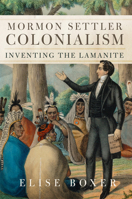 Mormon Settler Colonialism: Inventing the Lamanite (Volume 25) (New Directions in Native American Studies Series) 0806196041 Book Cover