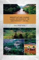 Negotiating Rural Land Ownership in Southwest China: State, Village, Family 0824876806 Book Cover