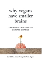 Why Vegans Have Smaller Brains: And How Cows Reverse Climate Change 1917523041 Book Cover