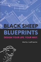 Black Sheep Blueprints: Design Your Life, Your Way B0DRCX34YL Book Cover