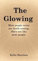 The Glowing: Most People Never See Death Coming. She's Not Like Most People. 1536853941 Book Cover