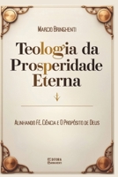 Teologia da Prosperidade Eterna: Alinhando Fé, Ciência e Propósito de Deus (Portuguese Edition) B0DS6D15SB Book Cover