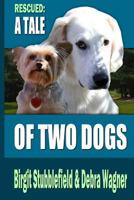 Rescued: A Tale of Two Dogs 1502427915 Book Cover