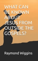What Can Be Known about Jesus from Outside the Gospels? 1728708451 Book Cover