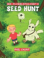 Mr. Flibblephlomp's Seed Hunt 1528950860 Book Cover