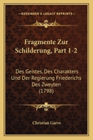 Fragmente Zur Schilderung, Part 1-2: Des Geistes, Des Charakters Und Der Regierung Friederichs Des Zweyten (1798) 1166070603 Book Cover