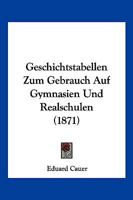 Geschichtstabellen Zum Gebrauch Auf Gymnasien Und Realschulen 1168329841 Book Cover