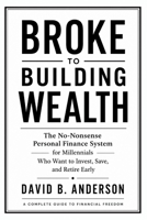 Broke to Building Wealth: The No-Nonsense Personal Finance System for Millennials Who Want to Invest, Save, and Retire Early B0H6XZTNB6 Book Cover