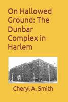 On Hallowed Ground: The Dunbar Complex in Harlem 1985158914 Book Cover