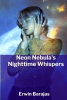 Neon Nebula's Nighttime Whispers: Secrets unveiled in a futuristic city; rivals unravel a mysterious plot B0FFGVWXRG Book Cover