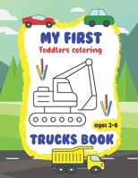 My first Toddler Coloring Trucks Book: Toddler Coloring Book with Cars, Trucks, Tractors and so much different transports or any kids who just love co B08YQQWX55 Book Cover