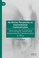 An African perspective on environmental communication: Advocating for sustainable environmental communication in Africa 3032050510 Book Cover