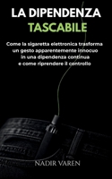 LA DIPENDENZA TASCABILE: Come la sigaretta elettronica trasforma un gesto apparentemente innocuo in una dipendenza continua e come riprendere il controllo (Italian Edition) B0H9JS3JW6 Book Cover